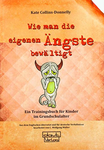 Wie man die eigenen Ängste bewältigt: Ein Trainingsbuch für Kinder im Grundschulalter Wie man die eigenen Ängste bewältigt: Ein Trainingsbuch für Kinder im Grundschulalter