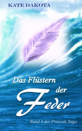 Das Flüstern der Feder (Prescott-Saga, Band 4)