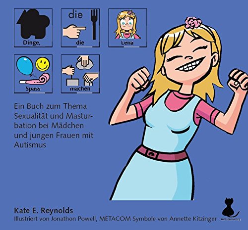 Dinge, die Lena Spass machen: Ein Buch zum Thema Sexualität und Masturbation bei Mädchen und jungen Frauen mit Autismus - mit METACOM-Symbolen von Autismusverlag