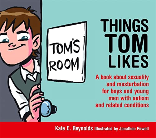 Things Tom Likes: A book about sexuality and masturbation for boys and young men with autism and related conditions (Sexuality and Safety with Tom and Ellie) von Jessica Kingsley Publishers