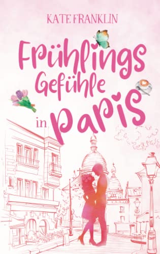 Fruehlingsgefuehle in Paris (Verliebt in Paris) von CreateSpace Independent Publishing Platform