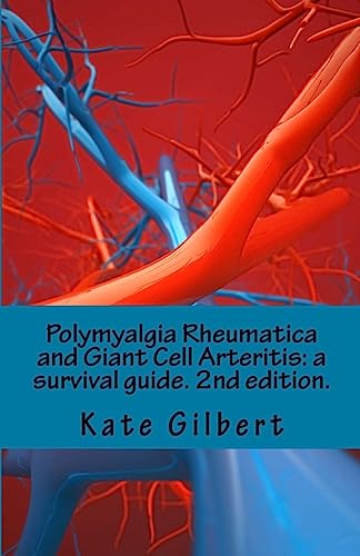 Polymyalgia Rheumatica and Giant Cell Arteritis: a survival guide. 2nd edition. von CREATESPACE