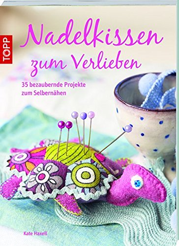 Nadelkissen zum Verlieben: 35 bezaubernde Projekte zum Selbernähen