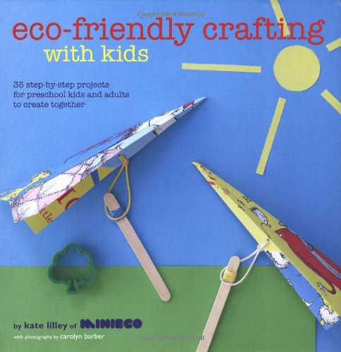 Eco-Friendly Crafting With Kids: 35 Step-by-Step Projects for Preschool Kids and Adults to Create Together