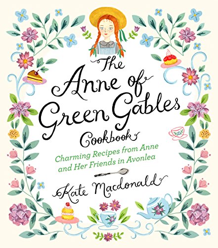 The Anne of Green Gables Cookbook: Charming Recipes from Anne and Her Friends in Avonlea von Race Point Publishing