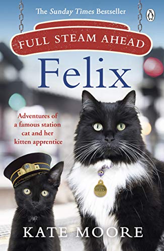 Full Steam Ahead, Felix: Adventures of a famous station cat and her kitten apprentice von Penguin
