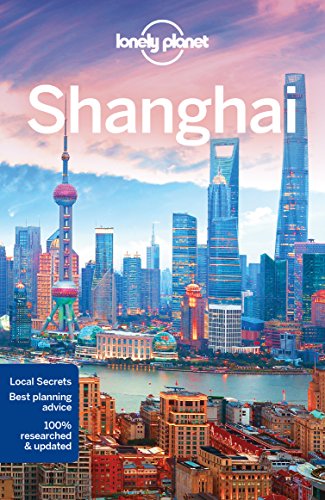 Lonely Planet Shanghai: Lonely Planet's most comprehensive guide to the city (Travel Guide)
