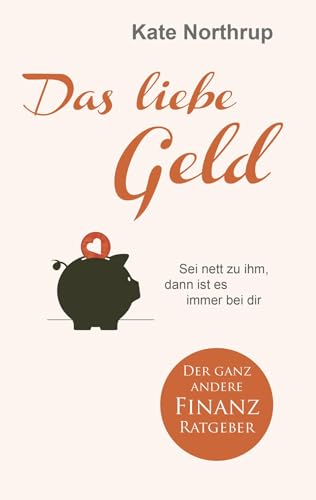 Das liebe Geld: Sei nett zu ihm, dann ist es immer bei dir