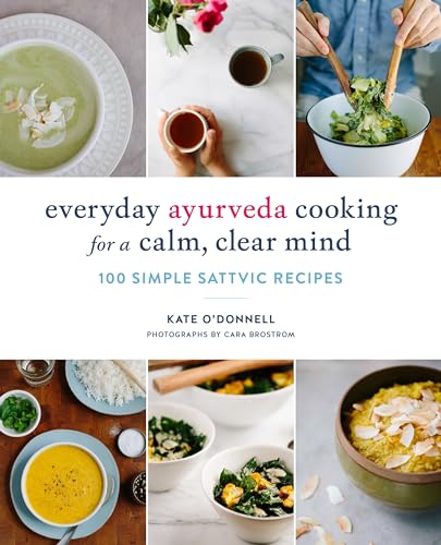 Everyday Ayurveda Cooking for a Calm, Clear Mind: 100 Simple Sattvic Recipes von Shambhala