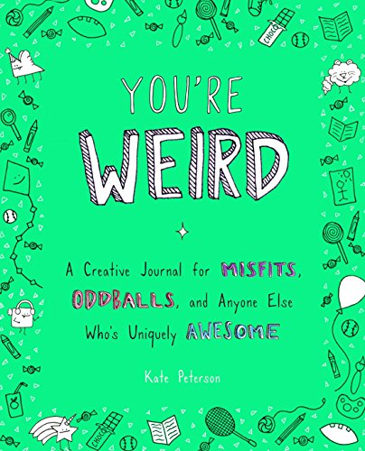 You're Weird: A Creative Journal for Misfits, Oddballs, and Anyone Else Who's Uniquely Awesome
