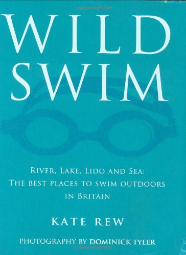 Wild Swim: River, Lake, Lido and Sea: the Best Places to Swim Outdoors in Britain von Guardian Books