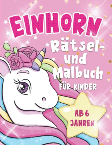 Einhorn: Rätsel- und Malbuch für Kinder ab 6 Jahren , Geschenkidee, Rätselspaß