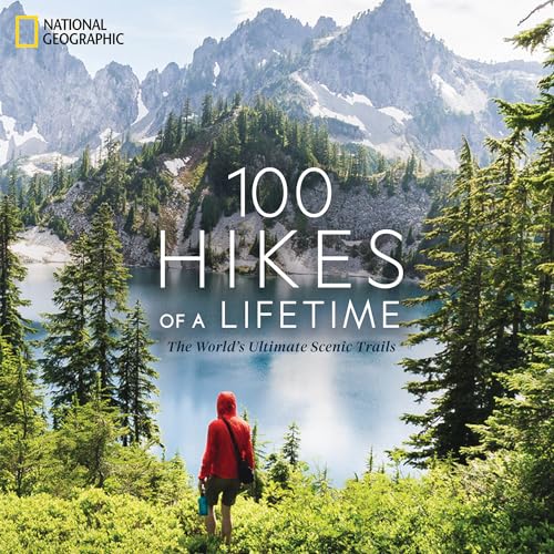 100 Hikes of a Lifetime: The World's Ultimate Scenic Trails von National Geographic