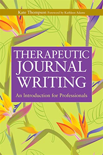 Therapeutic Journal Writing: An Introduction for Professionals (Writing for Therapy or Personal Development Series) von Jessica Kingsley Publishers, Ltd