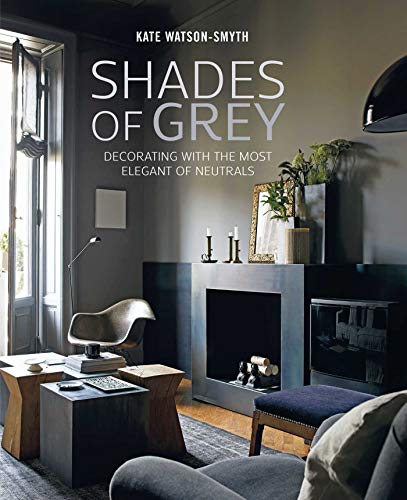Shades of Grey: Decorating with the most elegant of neutrals von Ryland Peters & Small