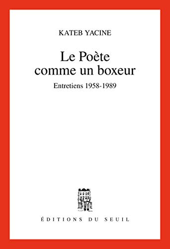 Le Poète comme un boxeur. Entretiens (1958-1989)
