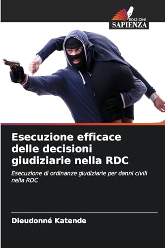 Esecuzione efficace delle decisioni giudiziarie nella RDC: Esecuzione di ordinanze giudiziarie per danni civili nella RDC von Edizioni Sapienza
