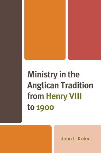 Ministry in the Anglican Tradition from Henry VIII to 1900 (Anglican Studies) von Fortress Academic