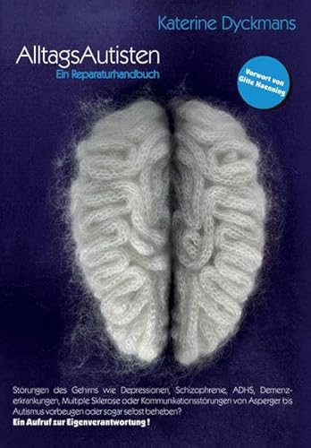 Alltagsautisten: Ein Reparaturhandbuch. Störungen des Gehirns wie Depressionen, Schizophrenie, ADHS, Demenzerkrankungen, Multiple Sklerose oder ... Vorw. Gitte Haenning. Vorw. Gitte Haenning