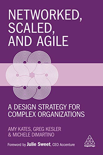 Networked, Scaled, and Agile: A Design Strategy for Complex Organizations von Kogan Page