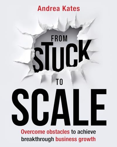 From Stuck to Scale: Overcome obstacles to achieve breakthrough business growth von Grammar Factory Publishing