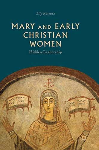 Mary and Early Christian Women: Hidden Leadership von MACMILLAN