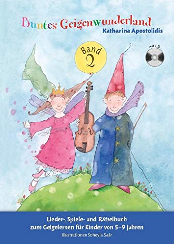 Buntes Geigenwunderland Band 2: Noten, CD für Violine: Lieder-, Spiele- und Rätselbuch zum Geigelernen für Kinder von 5-9 Jahren. Illustrationen Soheyla Sadr.