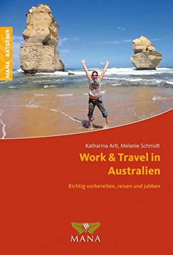 Work & Travel in Australien: Richtig vorbereiten, reisen und jobben von Mana Verlag