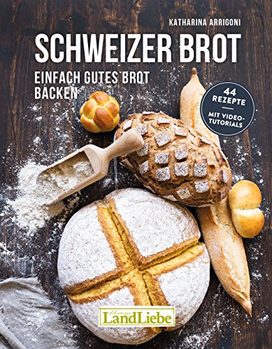 Schweizer Brot: Einfach gutes Brot backen Schweizer Brot: Einfach gutes Brot backen von LandLiebe-Edition