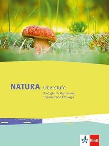 Natura Biologie Oberstufe: Themenband Ökologie Klassen 10-12 (G8), Klassen 11-13 (G9) (Natura Biologie Oberstufe. Ausgabe ab 2016)