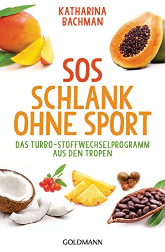 SOS Schlank ohne Sport: Das Turbo-Stoffwechselprogramm aus den Tropen von Goldmann TB