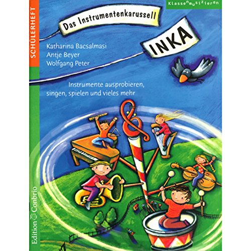 INKA - Das Instrumentenkarussell, Schülerheft: Instrumente ausprobieren, singen, spielen und vieles mehr von Edition Conbrio