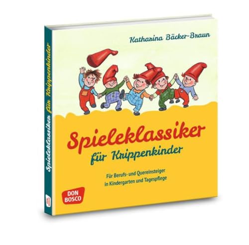 Spieleklassiker für Krippenkinder: Für Berufs- und Quereinsteiger in Kindergarten und Tagespflege von Don Bosco