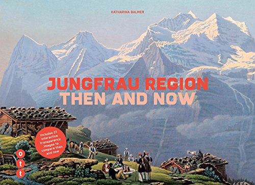 Jungfrau Region - then and now: includes 21 interactive transparency images to compare then and now von Ott Verlag