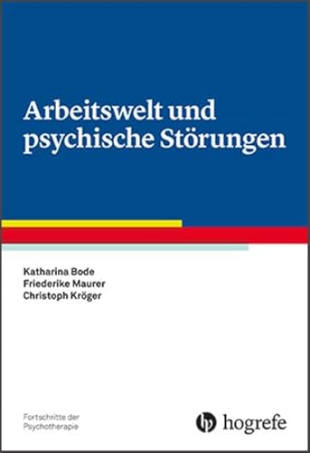 Arbeitswelt und psychische Störungen (Fortschritte der Psychotherapie)