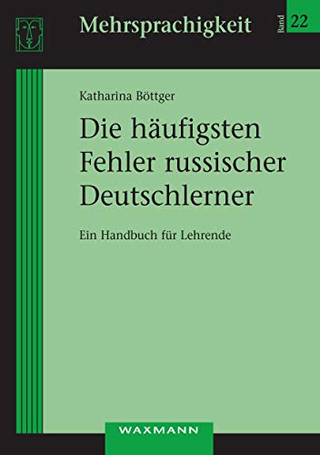 Die häufigsten Fehler russischer Deutschlerner: Ein Handbuch für Lehrende (Mehrsprachigkeit)