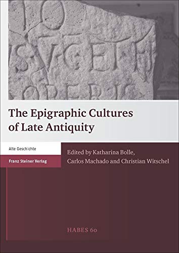 Heidelberger althistorische Beiträge und epigraphische Studien (HABES): The Epigraphic Cultures of Late Antiquity von Franz Steiner Verlag Wiesbaden GmbH