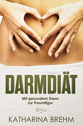 Darmdiät: Mit gesundem Darm zur Traumfigur von Independently published
