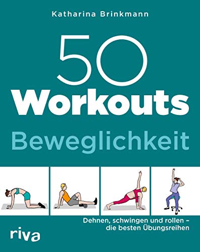 50 Workouts – Beweglichkeit: Dehnen, schwingen und rollen – die besten Übungsreihen von RIVA