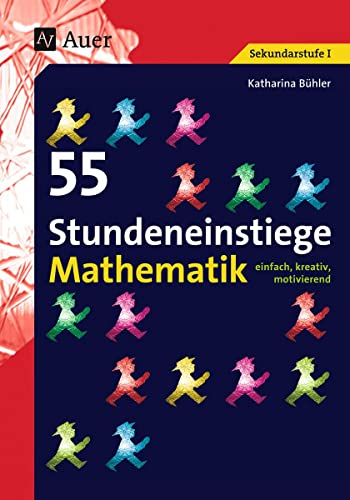 55 Stundeneinstiege Mathematik: einfach, kreativ, motivierend (5. bis 10. Klasse) (Stundeneinstiege Sekundarstufe) von Auer Verlag i.d.AAP LW