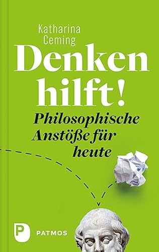 Denken hilft!: Philosophische Anstöße für heute Denken hilft!: Philosophische Anstöße für heute von Patmos-Verlag