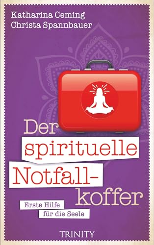 Der spirituelle Notfallkoffer: Erste Hilfe für die Seele von Scorpio Verlag