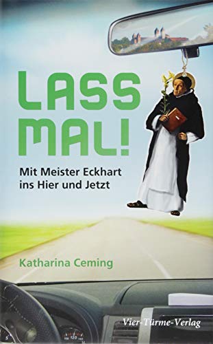 Lass mal! Mit Meister Eckhart ins Hier und Jetzt!