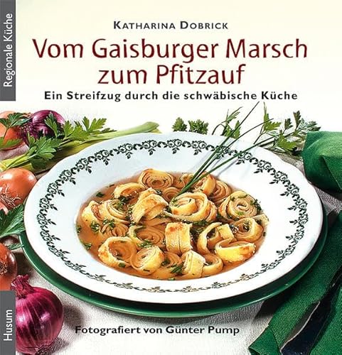 Vom Gaisburger Marsch zum Pfitzauf: Ein Streifzug durch die schwäbische Küche
