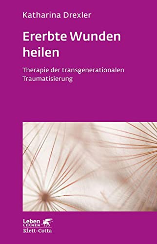 Ererbte Wunden heilen (Leben Lernen, Bd. 296): Therapie der transgenerationalen Traumatisierung von Klett-Cotta Verlag