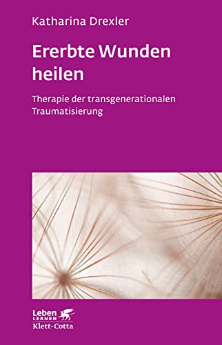 Ererbte Wunden heilen (Leben Lernen, Bd. 296): Therapie der transgenerationalen Traumatisierung von Klett-Cotta