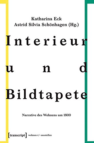 Interieur und Bildtapete: Narrative des Wohnens um 1800 (wohnen+/-ausstellen) von transcript Verlag