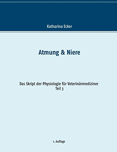 Atmung & Niere (Das Skript der Physiologie für Veterinärmediziner) von Books on Demand