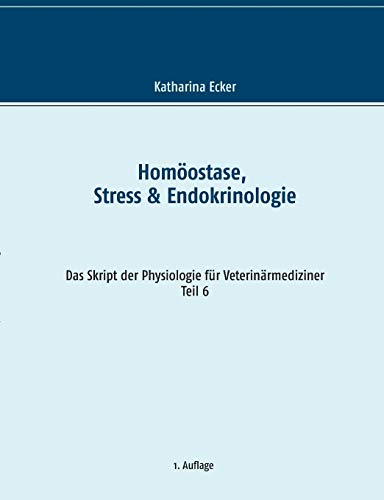 Homöostase, Stress & Endokrinologie (Das Skript der Physiologie für Veterinärmediziner) von Books on Demand