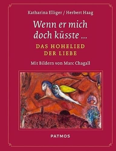 Wenn er mich doch küsste…: Das Hohelied der Liebe - Mit Bildern von Marc Chagall